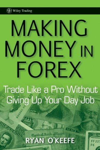 Making Money in Forex: Trade Like a Pro Without Giving Up Your