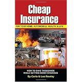 Cheap Insurance for Your Home, Automobile, Health, & Life: How to Save Thousands While Getting Good Coverage