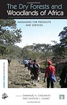 The Dry Forests and Woodlands of Africa: Managing for Products and Services (The Earthscan Forest Library)