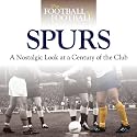 When Football Was Football: Spurs: A Nostalgic Look at a Century of the Club