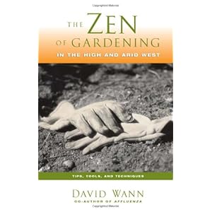 Zen of Gardening in the High & Arid West: Tips, Tools, and Techniques
