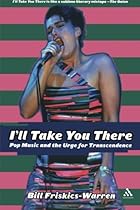 I'll Take You There: Pop Music and the Urge for Transcendence I'll Take You There: Pop Music and the Urge for Transcendence