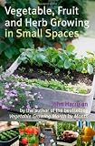 Vegetable, Fruit and Herb Growing in Small Spaces