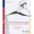 Der Bipolare Spagat: Manisch-depressive Menschen verstehen