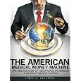 The American Medical Money Machine (kindle Version) by James Goldberg