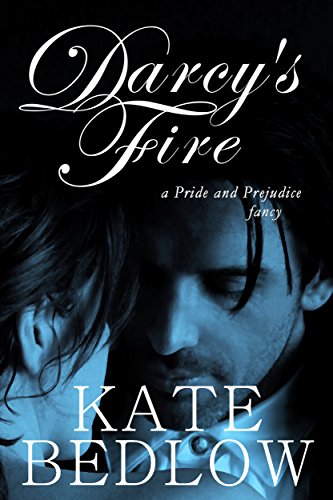 Darcy's Fire: A Pride and Prejudice Fancy (Darcy's Fire Part 3)