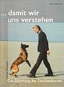 ...damit wir uns verstehen. Die Erziehung des Familienhundes.