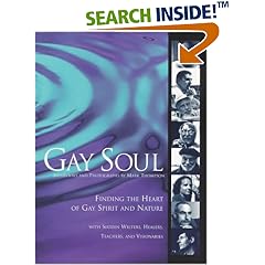 Gay Soul: Finding the Heart of Gay Spirit and Nature with Sixteen Writers, Healers, Teache