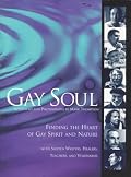 Gay Soul: Finding the Heart of Gay Spirit and Nature with Sixteen Writers, Healers, Teache
