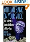 YOU CAN BANK ON YOUR VOICE: Your Guide to a Successful Career in Voice-Overs