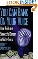 YOU CAN BANK ON YOUR VOICE: Your Guide to a Successful Career in Voice-Overs