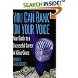 YOU CAN BANK ON YOUR VOICE: Your Guide to a Successful Career in Voice-Overs