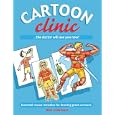 Cartoon Clinic: Essential Rescue Remedies for Drawing Great Cartoons
