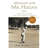 Afternoons With Mr. Hogan: A Boy, a Golf Legend, and the Lessons of a Lifetime