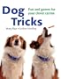 Dog Tricks: Fun and Games for Your Clever Canine