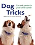 Dog Tricks: Fun and Games for Your Clever Canine