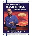 The Secrets to Manifesting Your Destiny