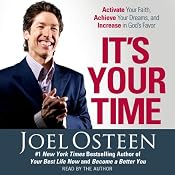 It's Your Time: Activate Your Faith, Accomplish Your Dreams, and Increase in God's Favor | [Joel Osteen]