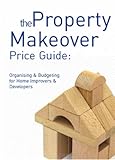 The property makeover price guide : organising & budgeting for home improvers & developers