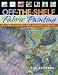 Off-The-Shelf Fabric Painting: 30 Simple Recipes for Gourmet Results