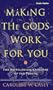Making the Gods Work for You