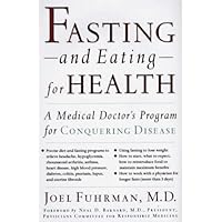 Fasting-And Eating-For Health: A Medical Doctor's Program for Conquering Disease