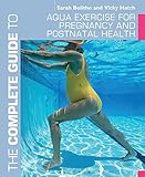 The complete guide to aqua exercise for pregnancy and postnatal health