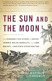 The Sun and the Moon: The Remarkable True Account of Hoaxers, Showmen, Dueling Journalists, and Lunar Man-Bats in Nineteenth-Century New York