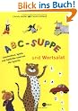 ABC-Suppe und Wortsalat: Geschichte, Gedichte und Spiele rund um die Sprache