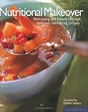 Nutritional Makeover: Well-Being and Beauty Through Delicious, Revitalizing Recipes Debbie Siebers