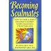 Becoming Soulmates: Keys to Lasting Love, Passion and a Great Relationship