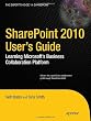 SharePoint 2010 User&rsquo;s Guide: Learning Microsoft&rsquo;s Business Collaboration Platform (Expert's Voice in Sharepoint)