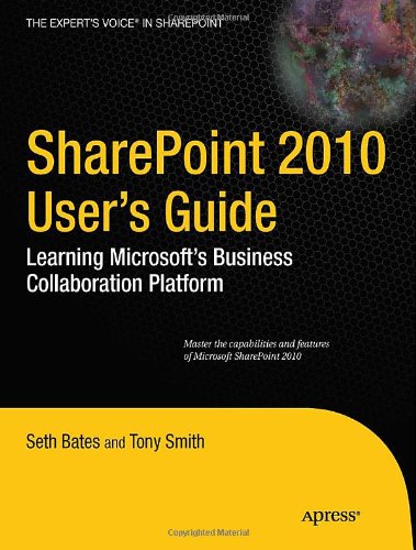 SharePoint 2010 User&rsquo;s Guide: Learning Microsoft&rsquo;s Business Collaboration Platform (Expert's Voice in Sharepoint)