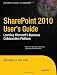 SharePoint 2010 User’s Guide: Learning Microsoft’s Business Collaboration Platform (Expert's Voice in Sharepoint) SharePoint 2010 User’s Guide: Learning Microsoft’s Business Collaboration Platform (Expert's Voice in Sharepoint)