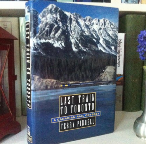 last train to toronto a canadian rail odyssey