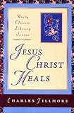 Jesus Christ Heals (Unity Classic Library)