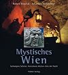 Mystisches Wien. Verborgene Sch�tze, versunkene Welten, Orte der Nacht