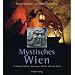 Mystisches Wien. Verborgene Schätze, versunkene Welten, Orte der Nacht