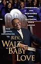 The Gospel According to Rev. Walt "Baby" Love: Inspirations and Meditations from the Gospel Radio Legend