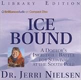 Ice Bound: A Doctor's Incredible Battle for Survival at the  South Pole