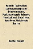 Kanal in Tschechien: Schwarzenbergscher Schwemmkanal, Podkru Nohorsky P Ivad, Sansky Kanal, Zlata Stoka, Nova Eka, Mnichovska PR RVA - 