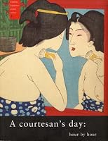 A Courtesan's Day: Hour by Hour (Famous Japanese Print Series) (Famous Japanese Print Series)