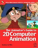 The Animator's Guide to 2D Computer Animation (Focal Press Visual Effects and Animation) (Visual Effects and Animation Series)