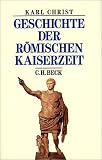 Geschichte der r&ouml;mischen Kaiserzeit: Von Augustus bis zu Konstantin - Karl Christ