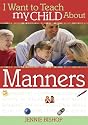I Want to Teach My Child about Manners (I Want to Teach My Child About...)
