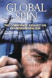 Global Spin : The Corporate Assault On Environmentalism