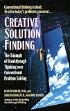 Creative Solution Finding : The Triumph of Breakthrough Thinking over Conventional Problem Solving