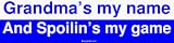 Grandma's my name And Spoilin's my game Bumper Sticker