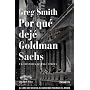 Por qu� dej� Goldman Sachs: Una historia de Wall S&hellip de Greg Smith