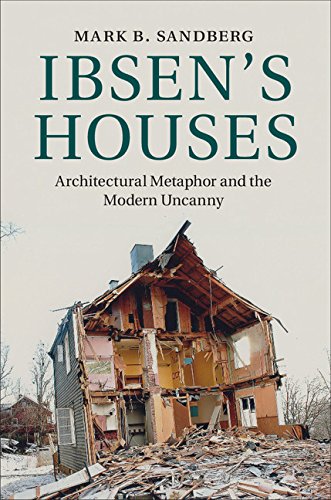 Ibsen's Houses: Architectural Metaphor and the Modern Uncanny